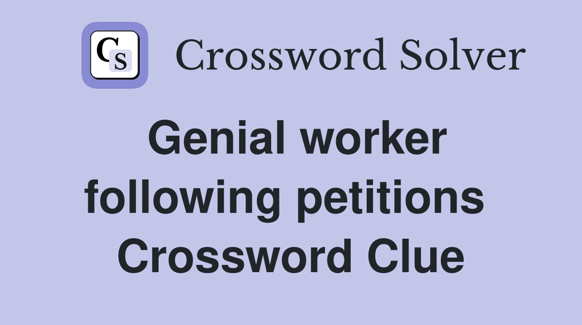 Genial worker following petitions  Crossword Clue
