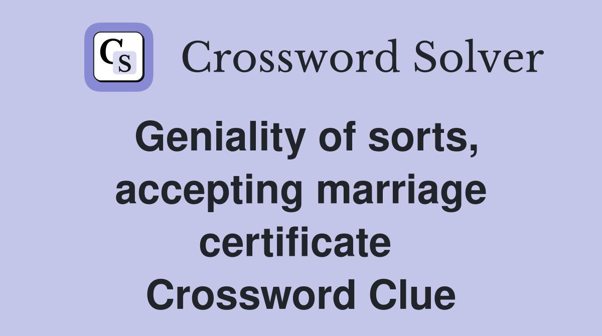 Geniality of sorts, accepting marriage certificate  Crossword Clue