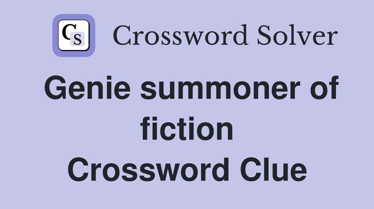 Genie summoner of fiction Crossword Clue