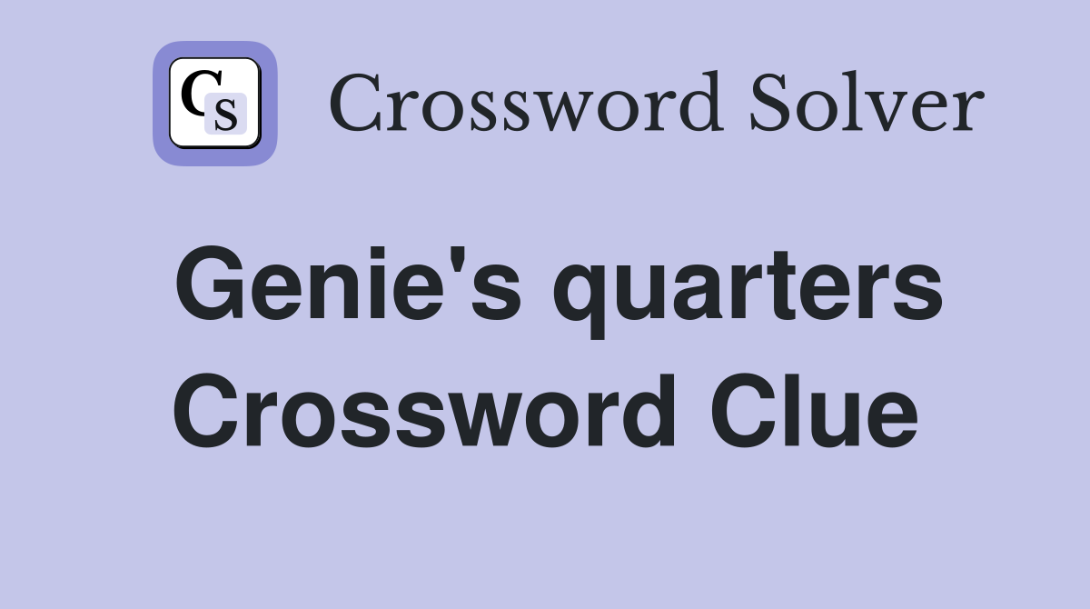 Genie's quarters Crossword Clue