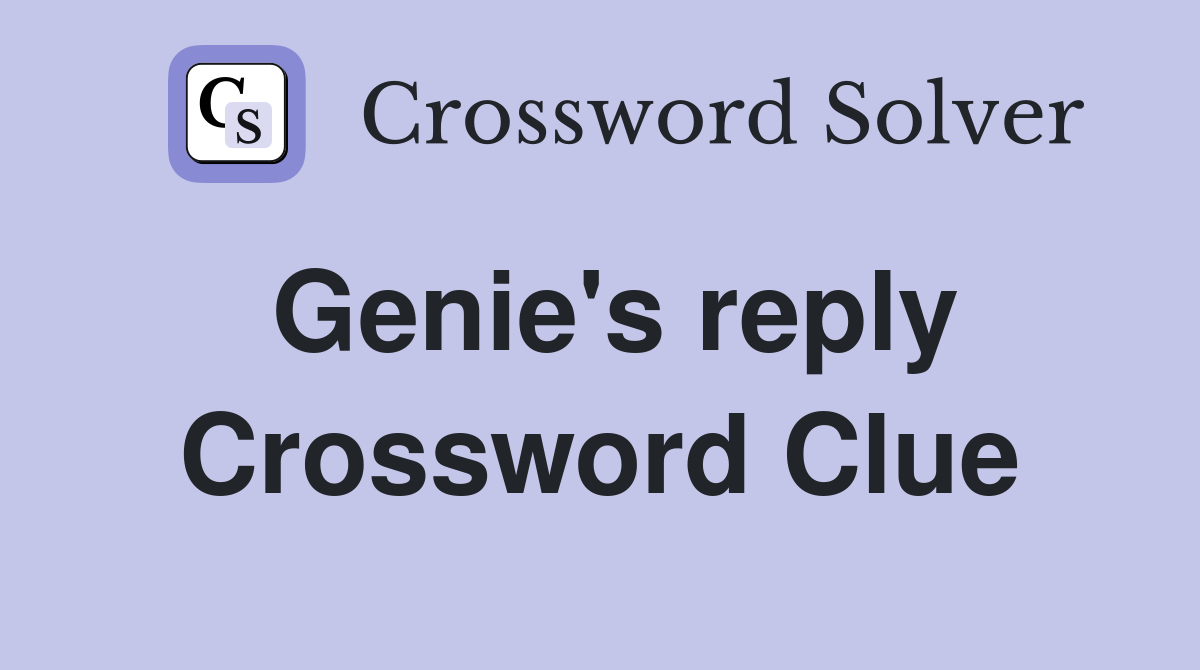 Genie's reply Crossword Clue