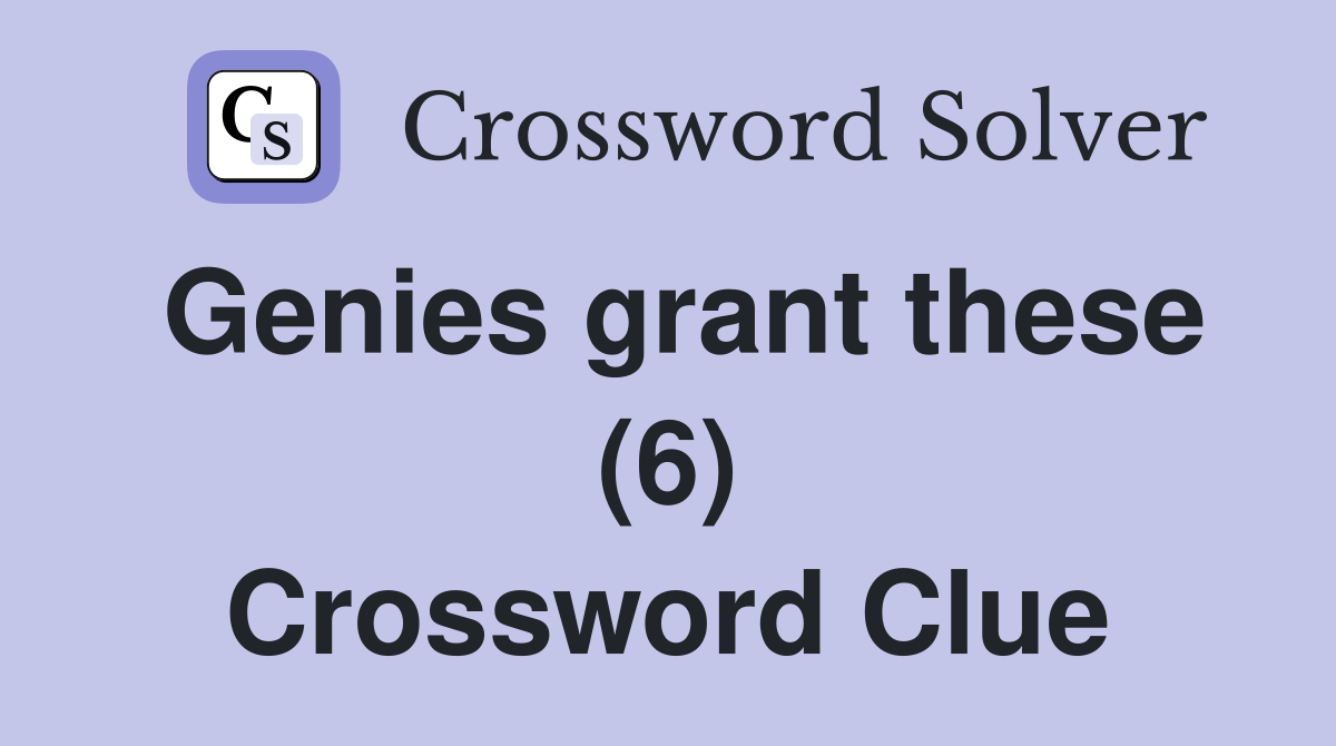 Genies grant these (6) Crossword Clue