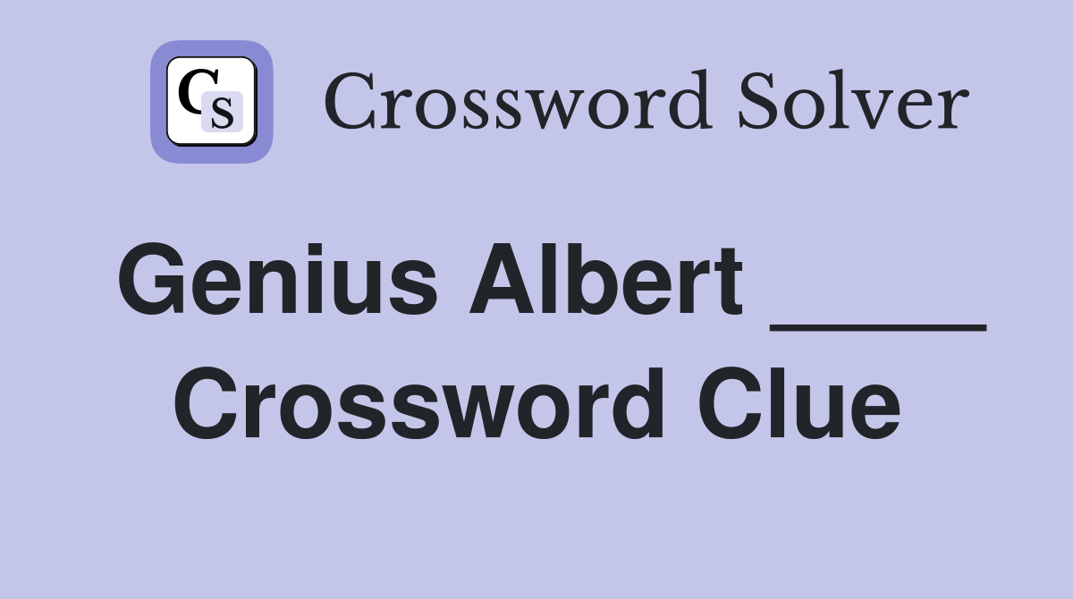 Genius Albert ____ Crossword Clue