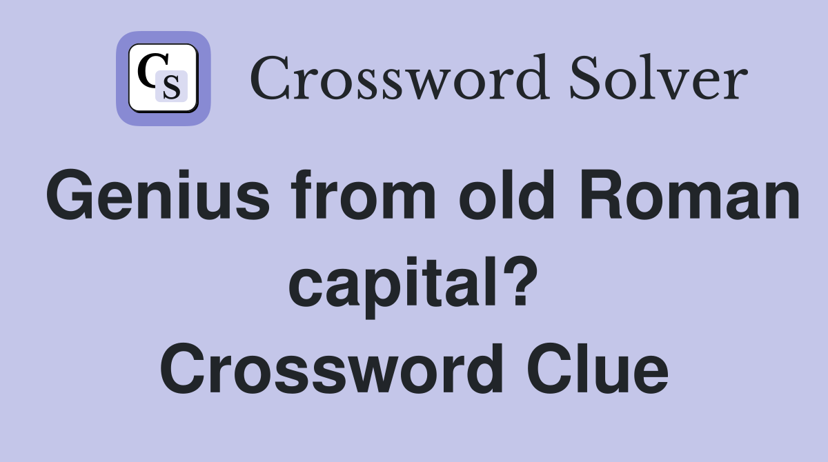 Genius from old Roman capital? Crossword Clue