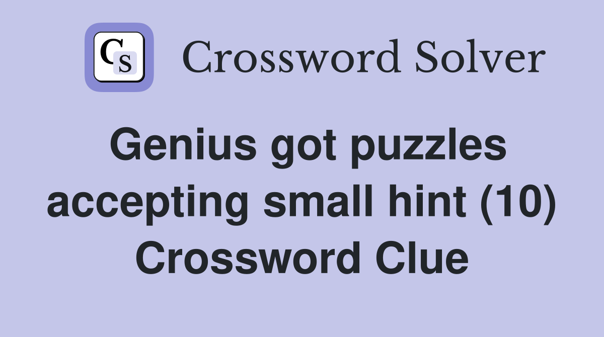 Genius got puzzles accepting small hint (10) Crossword Clue
