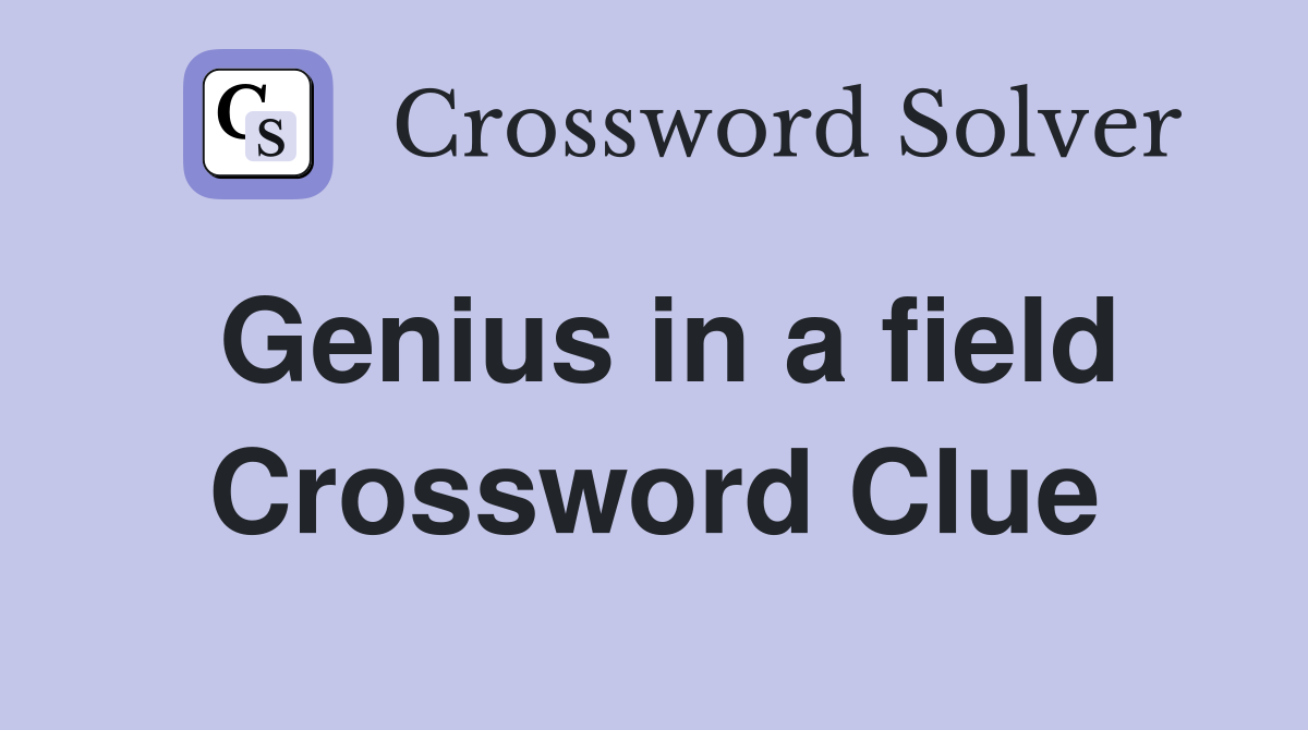 Genius in a field Crossword Clue