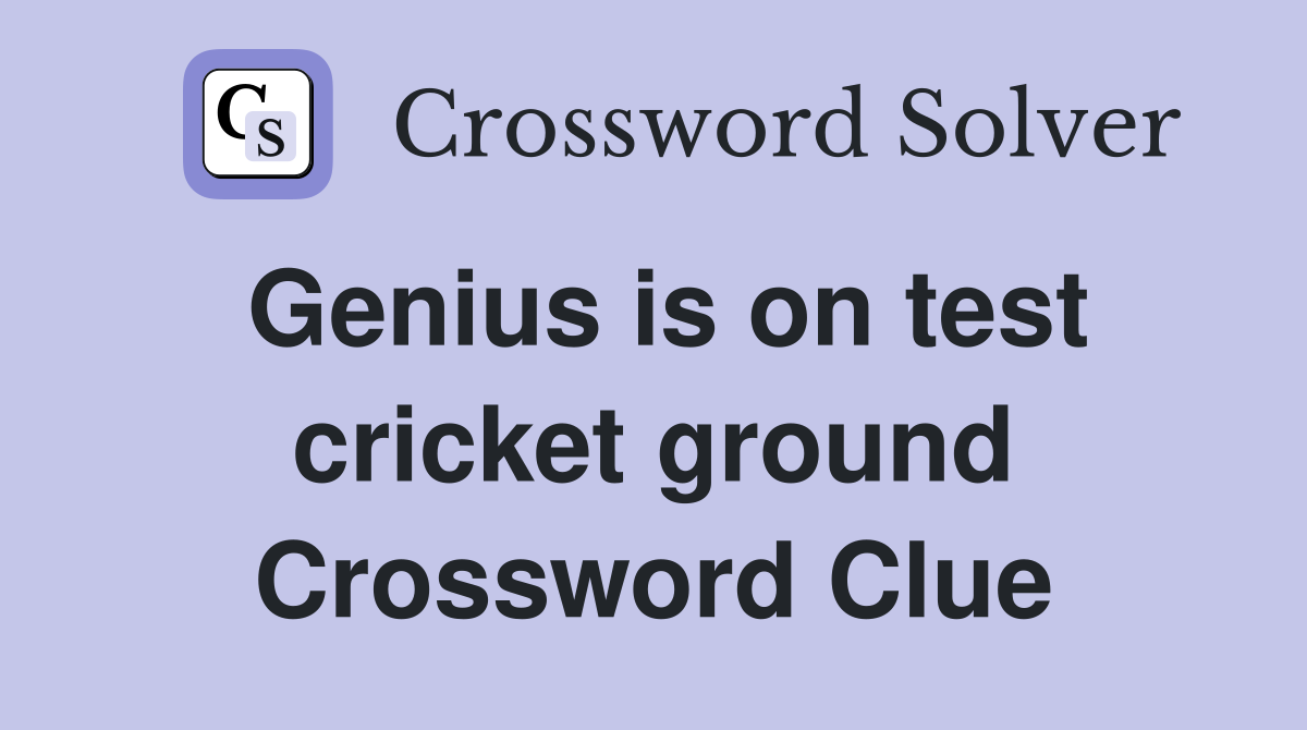 Genius is on test cricket ground Crossword Clue