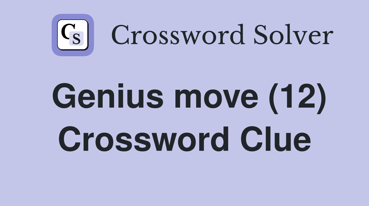 Genius move (12) Crossword Clue
