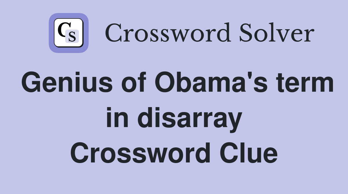 Genius of Obama's term in disarray Crossword Clue