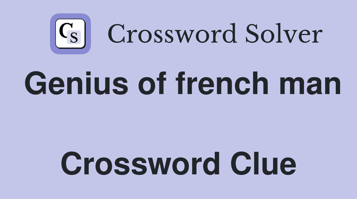 Genius of french man  Crossword Clue