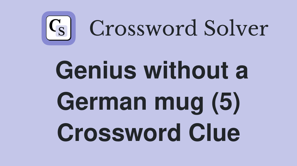 Genius without a German mug (5) Crossword Clue