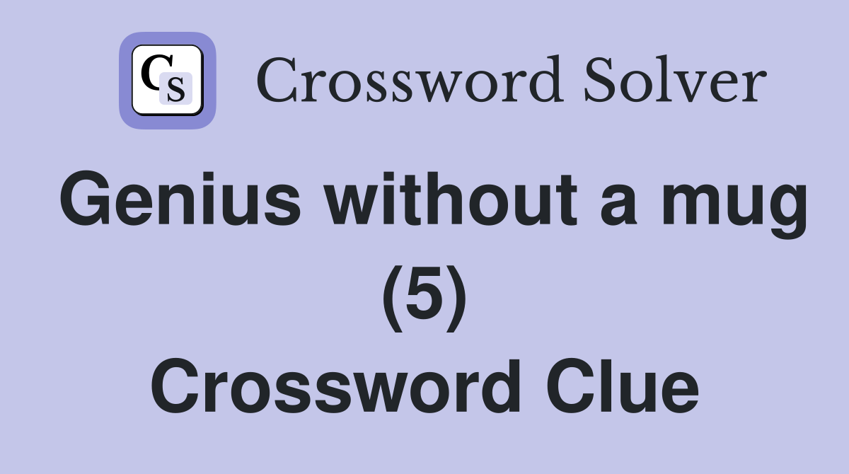 Genius without a mug (5) Crossword Clue