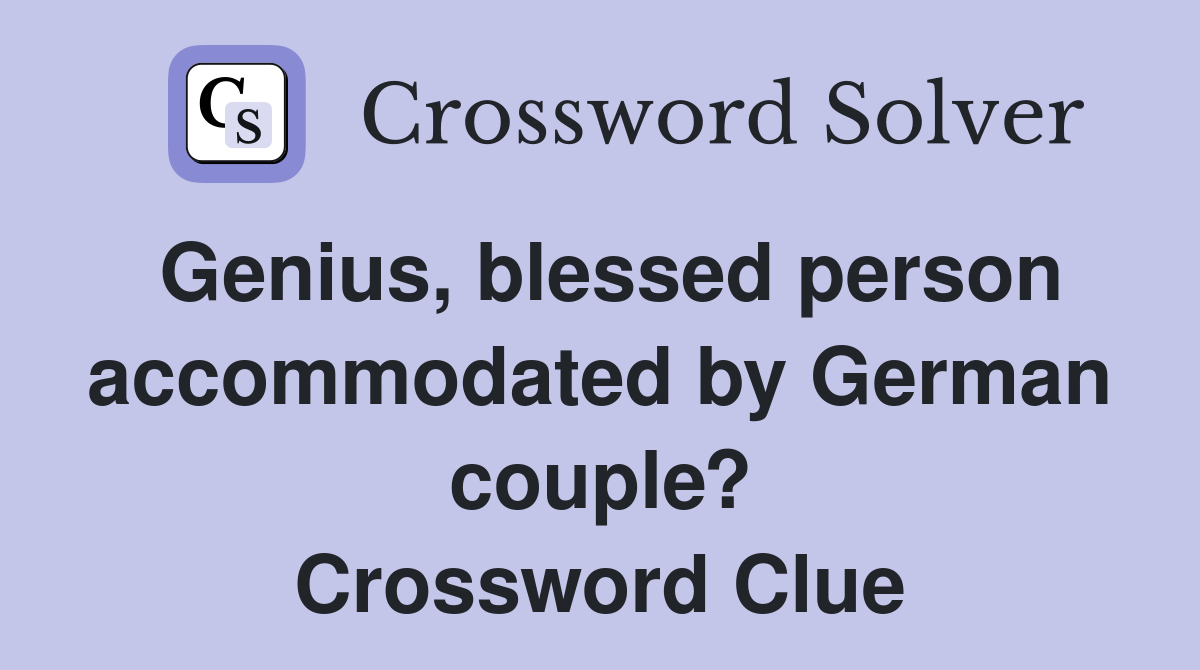 Genius, blessed person accommodated by German couple? Crossword Clue