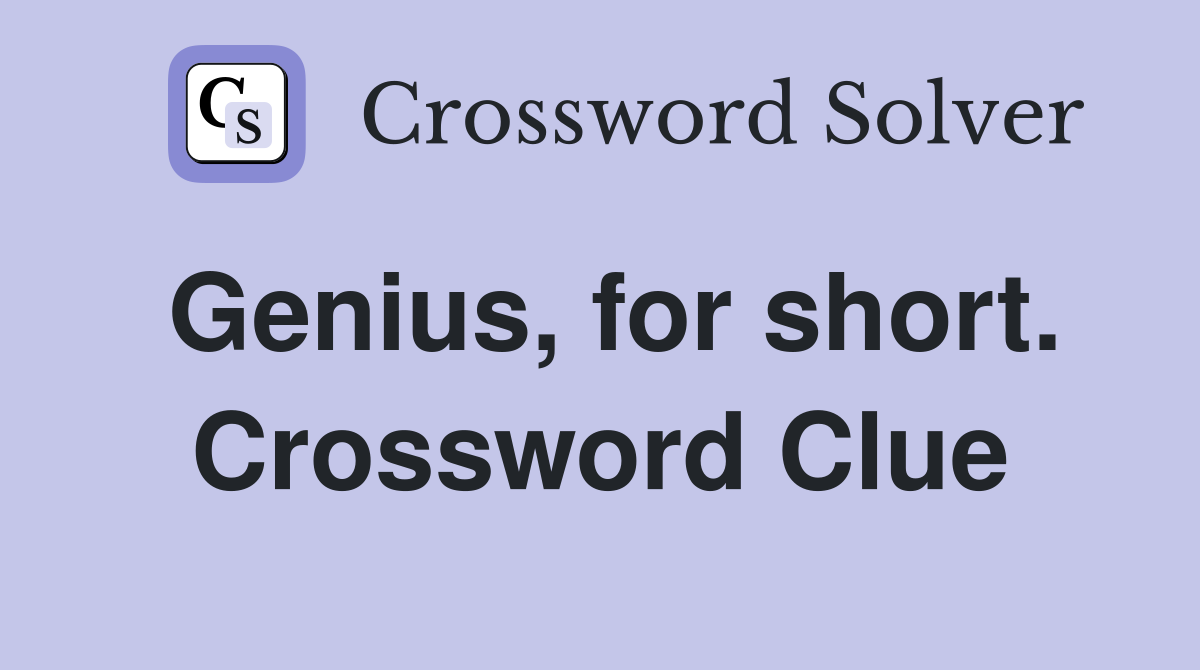 Genius, for short. Crossword Clue