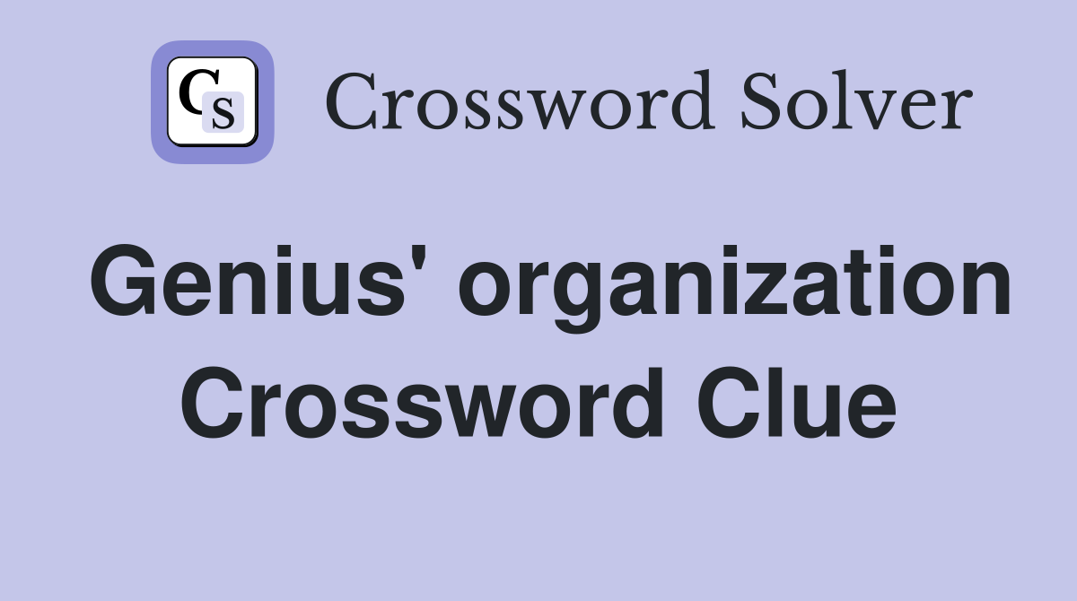 Genius' organization Crossword Clue