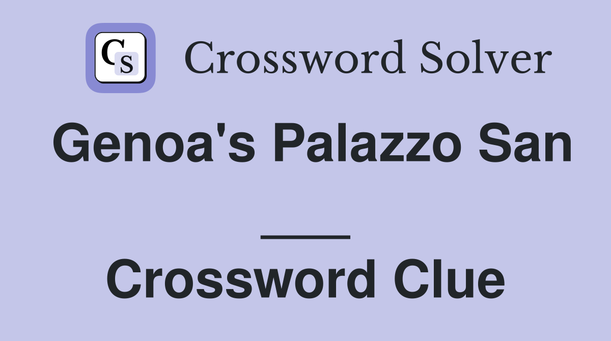 Genoa's Palazzo San ___ Crossword Clue