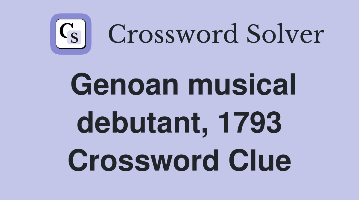 Genoan musical debutant, 1793 Crossword Clue