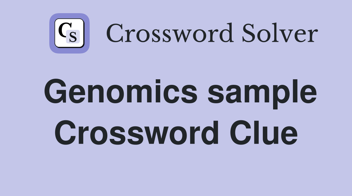 Genomics sample Crossword Clue