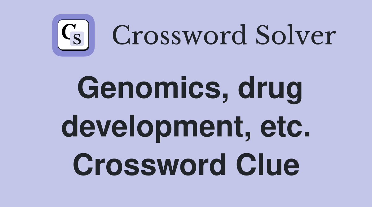 Genomics, drug development, etc. Crossword Clue
