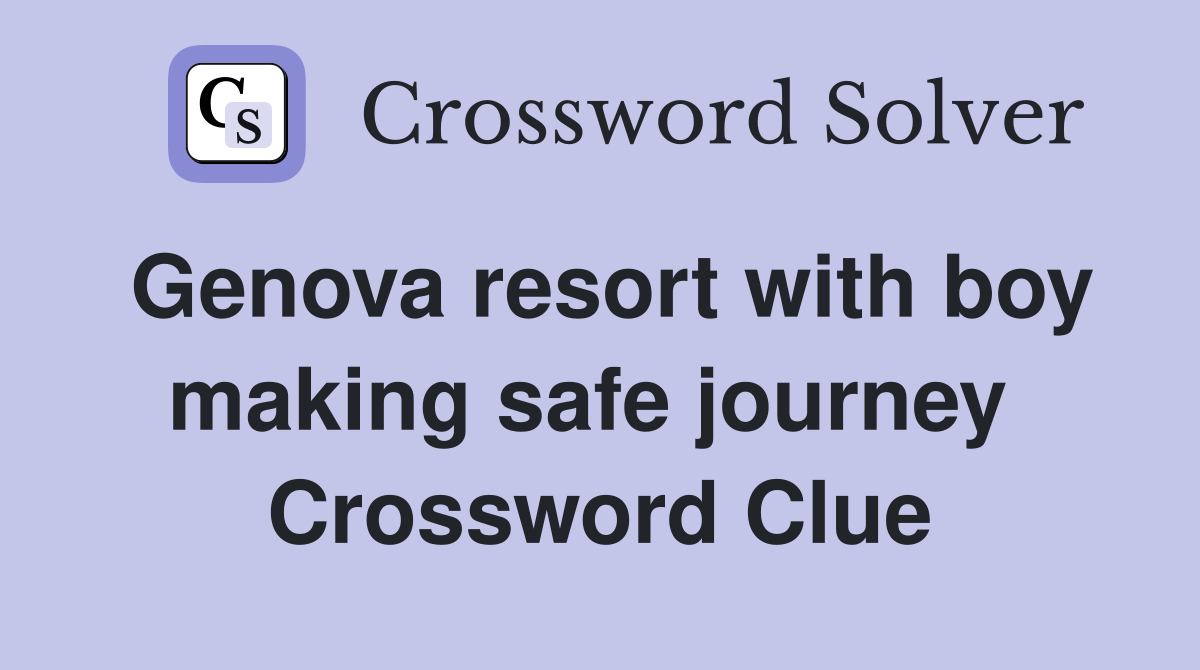 Genova resort with boy making safe journey  Crossword Clue