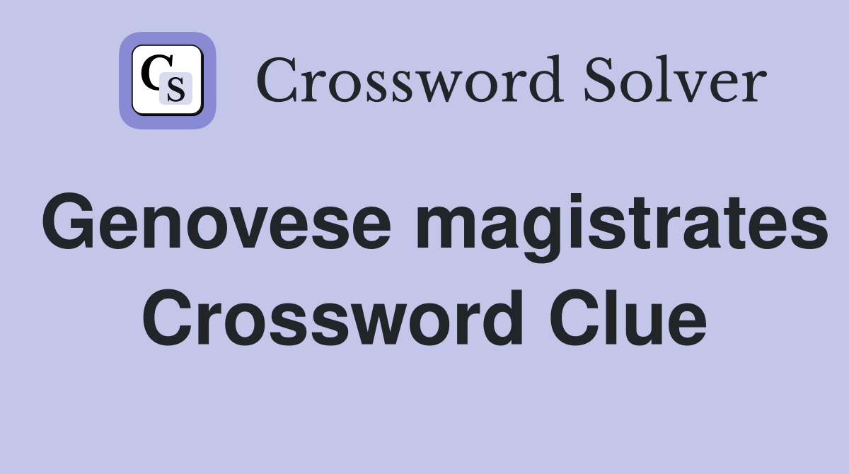 Genovese magistrates Crossword Clue