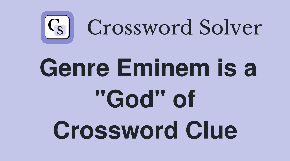 Genre Eminem is a "God" of Crossword Clue