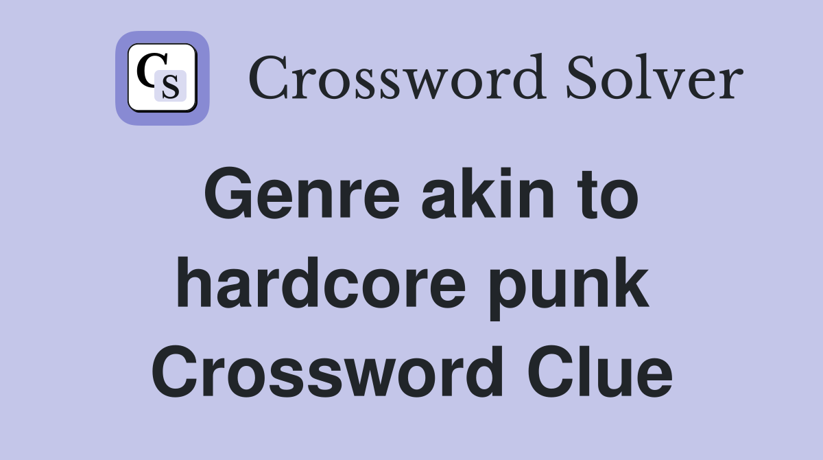 Genre akin to hardcore punk Crossword Clue