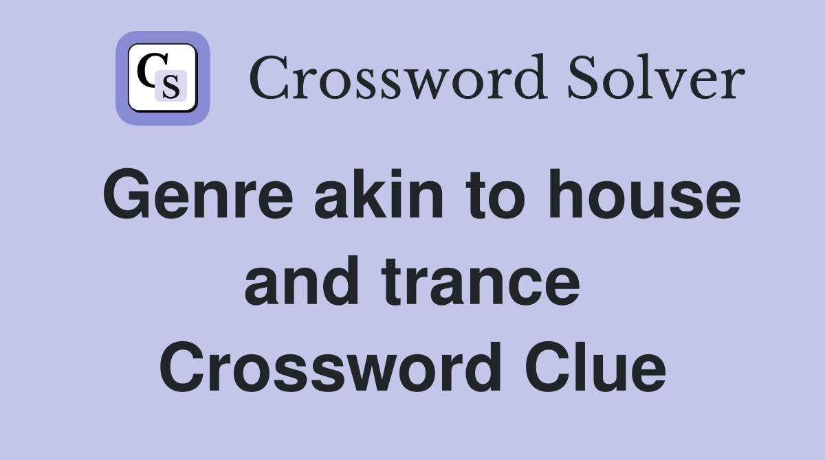 Genre akin to house and trance Crossword Clue