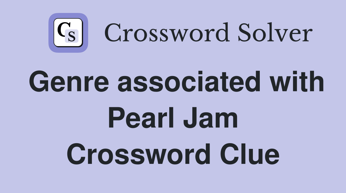 Genre associated with Pearl Jam Crossword Clue