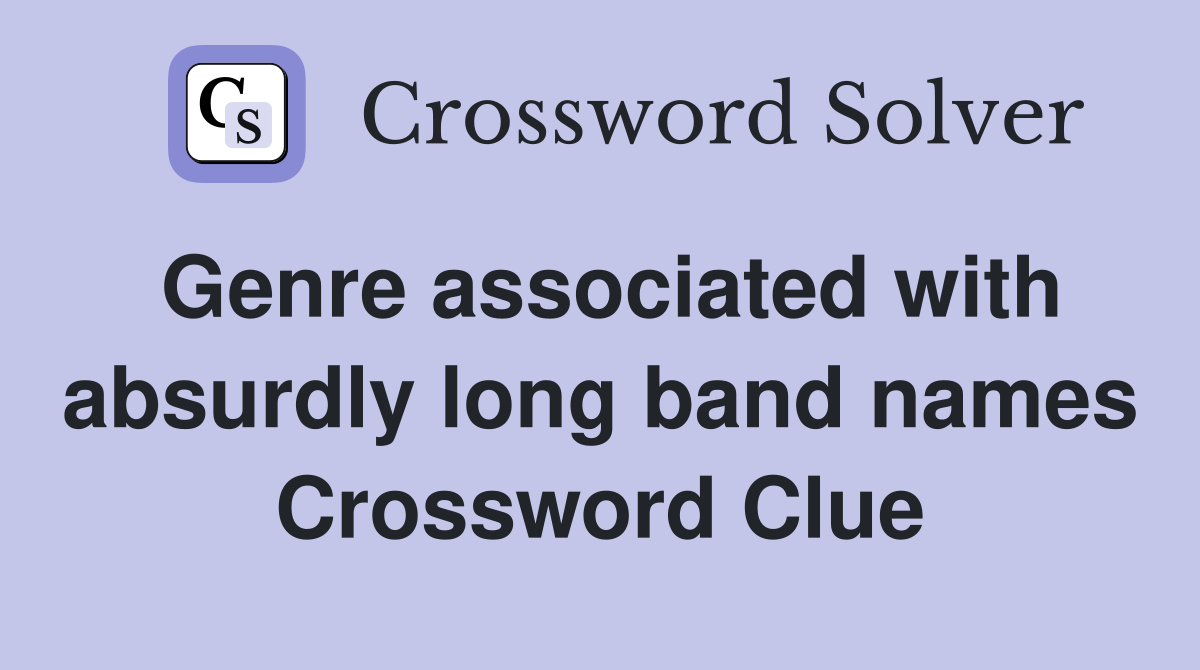 Genre associated with absurdly long band names Crossword Clue