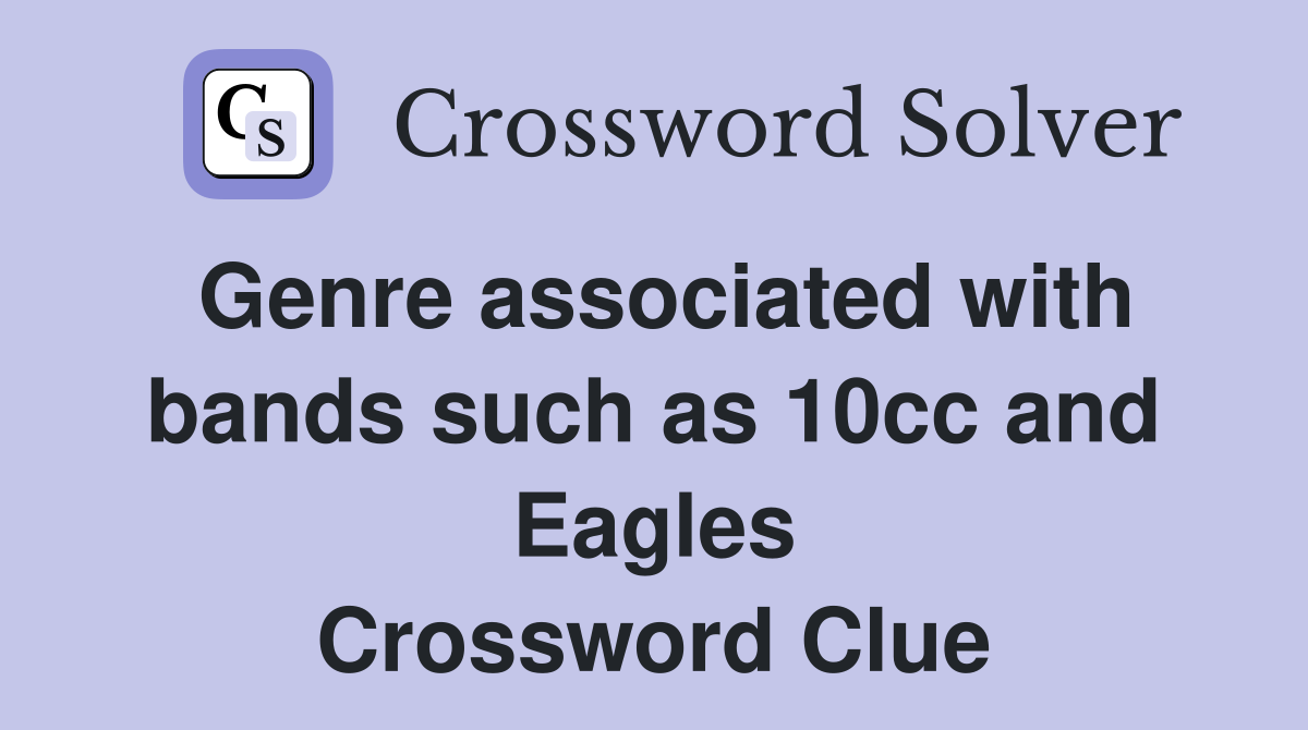 Genre associated with bands such as 10cc and Eagles Crossword Clue