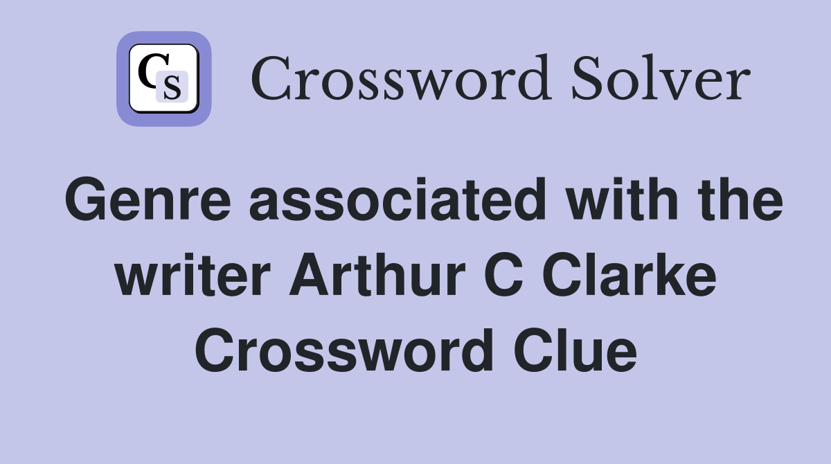 Genre associated with the writer Arthur C Clarke Crossword Clue