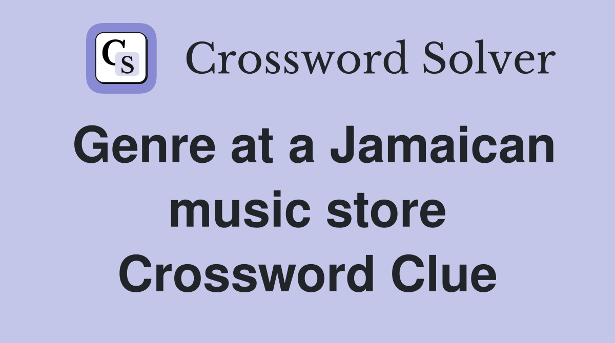 Genre at a Jamaican music store Crossword Clue