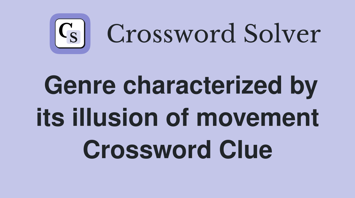Genre characterized by its illusion of movement Crossword Clue