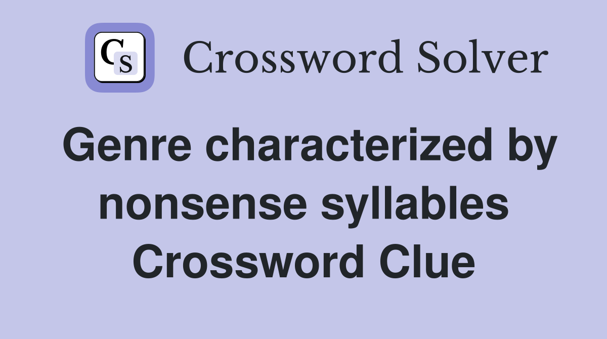 Genre characterized by nonsense syllables Crossword Clue