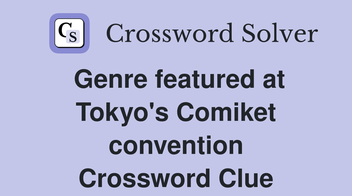 Genre featured at Tokyo's Comiket convention Crossword Clue