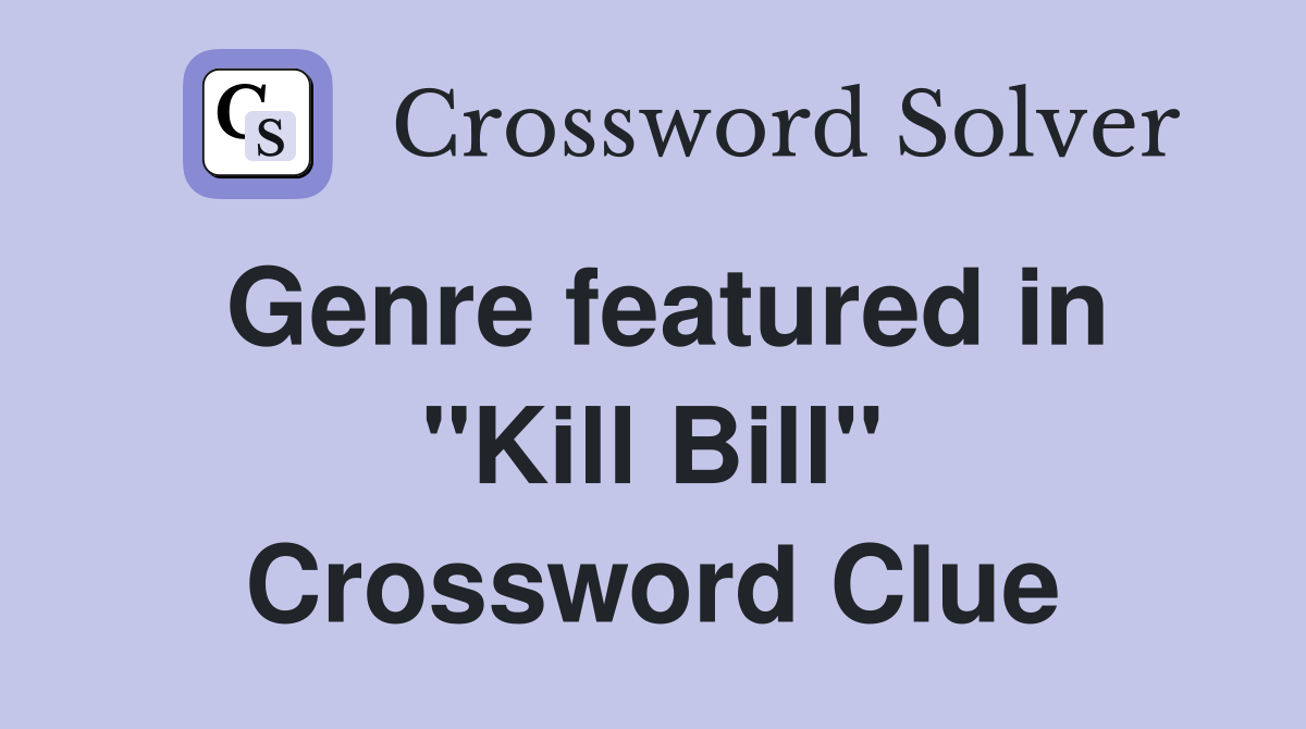 Genre featured in "Kill Bill" Crossword Clue