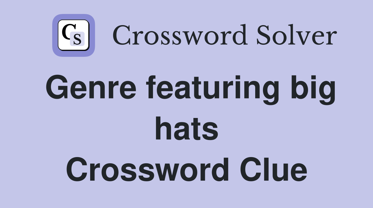 Genre featuring big hats Crossword Clue
