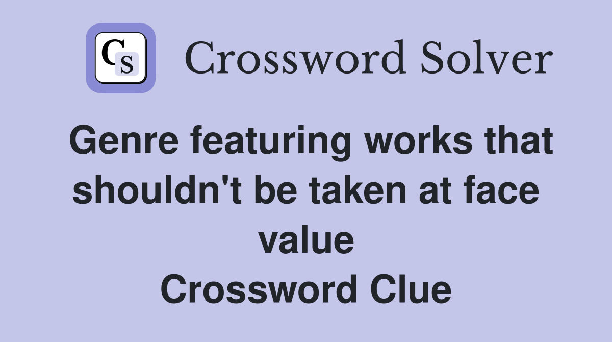 Genre featuring works that shouldn't be taken at face value Crossword Clue