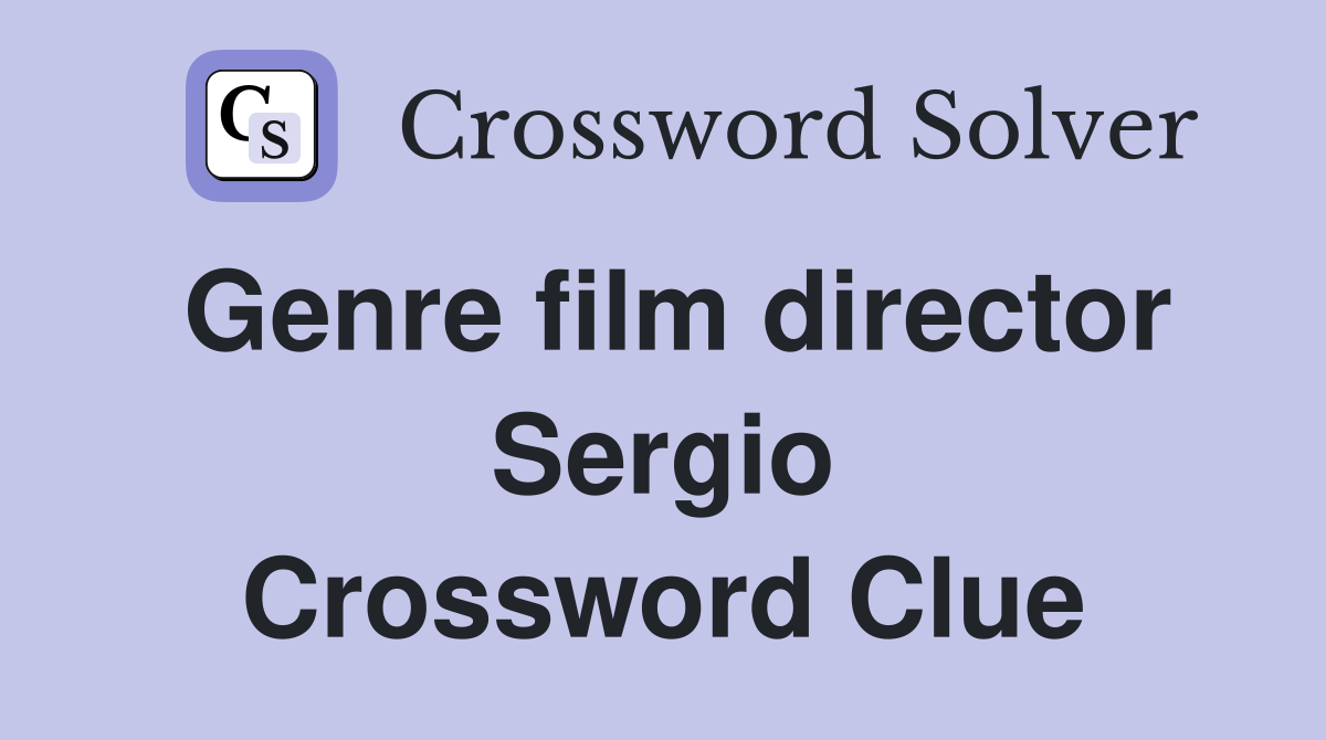 Genre film director Sergio Crossword Clue