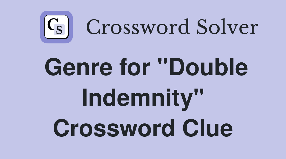 Genre for "Double Indemnity" Crossword Clue