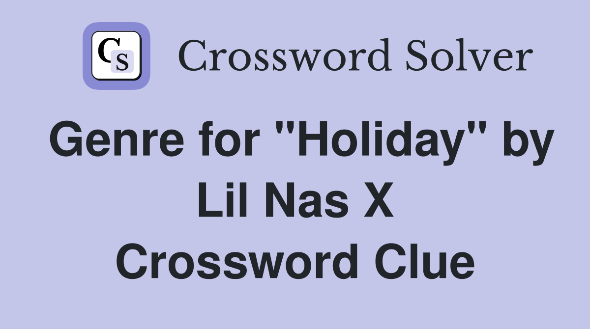 Genre for "Holiday" by Lil Nas X Crossword Clue