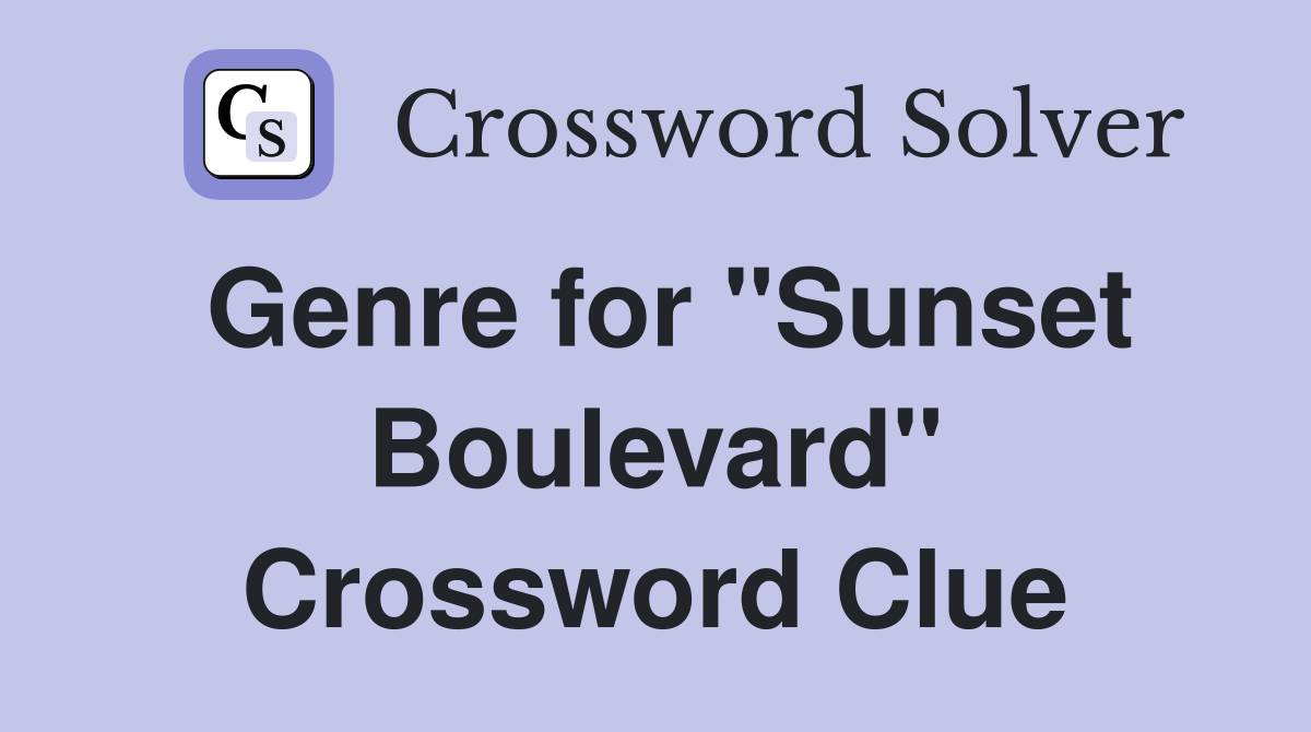 Genre for "Sunset Boulevard" Crossword Clue