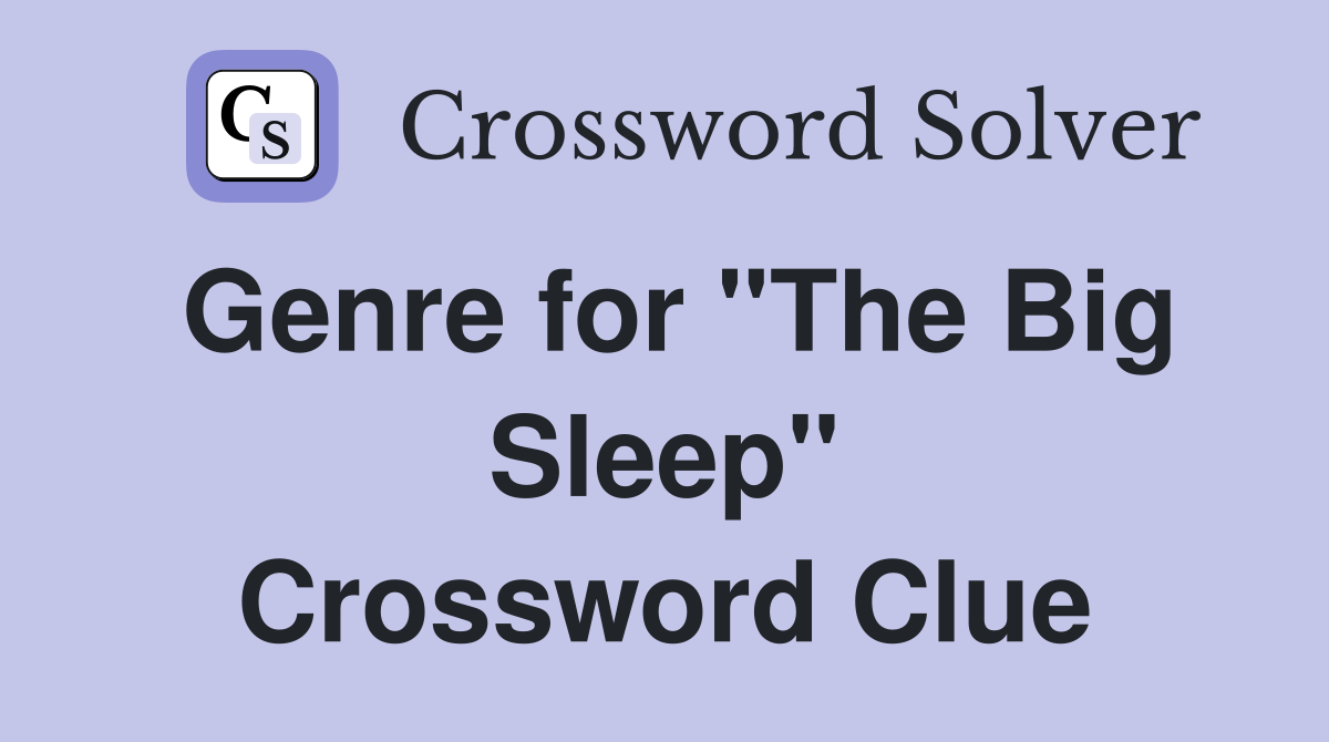 Genre for "The Big Sleep" Crossword Clue