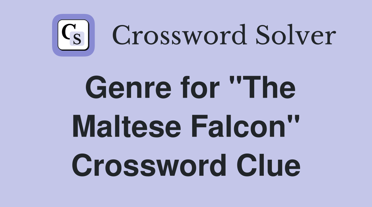 Genre for "The Maltese Falcon" Crossword Clue