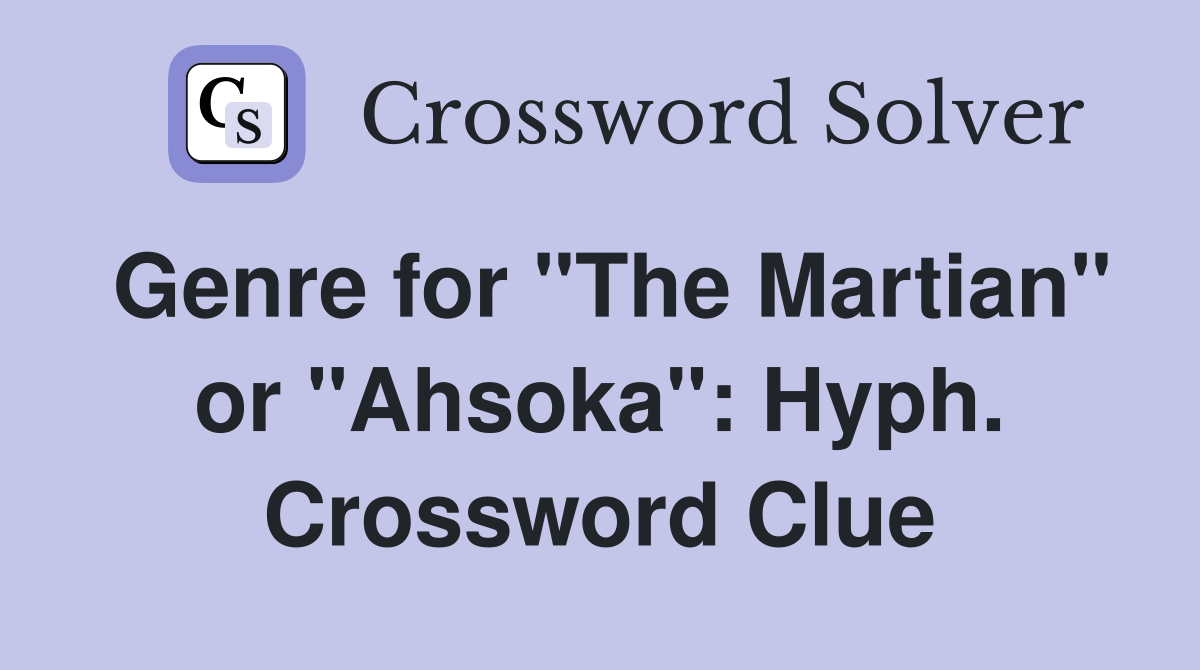 Genre for "The Martian" or "Ahsoka": Hyph. Crossword Clue
