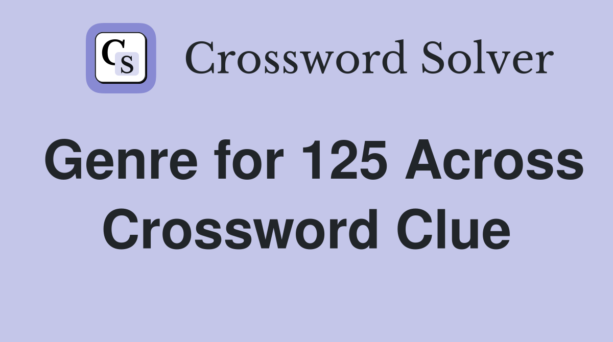 Genre for 125 Across Crossword Clue