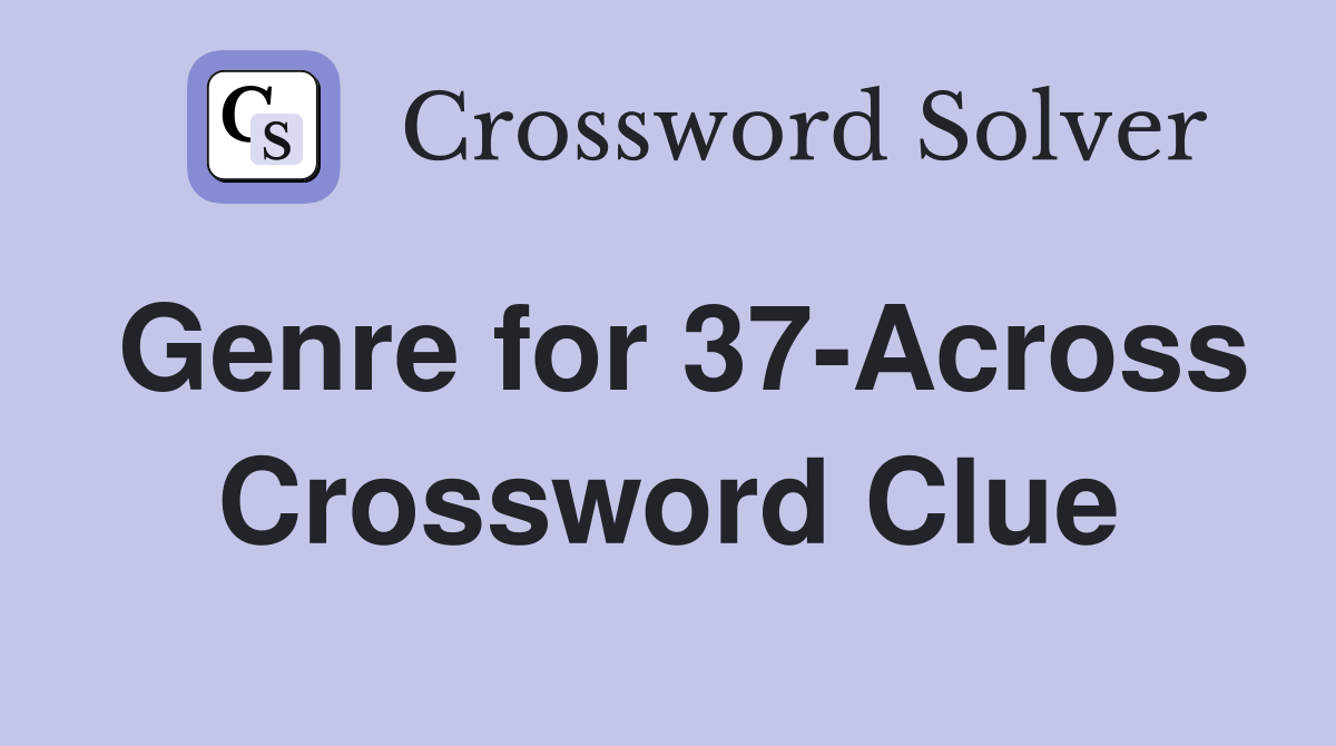 Genre for 37-Across Crossword Clue