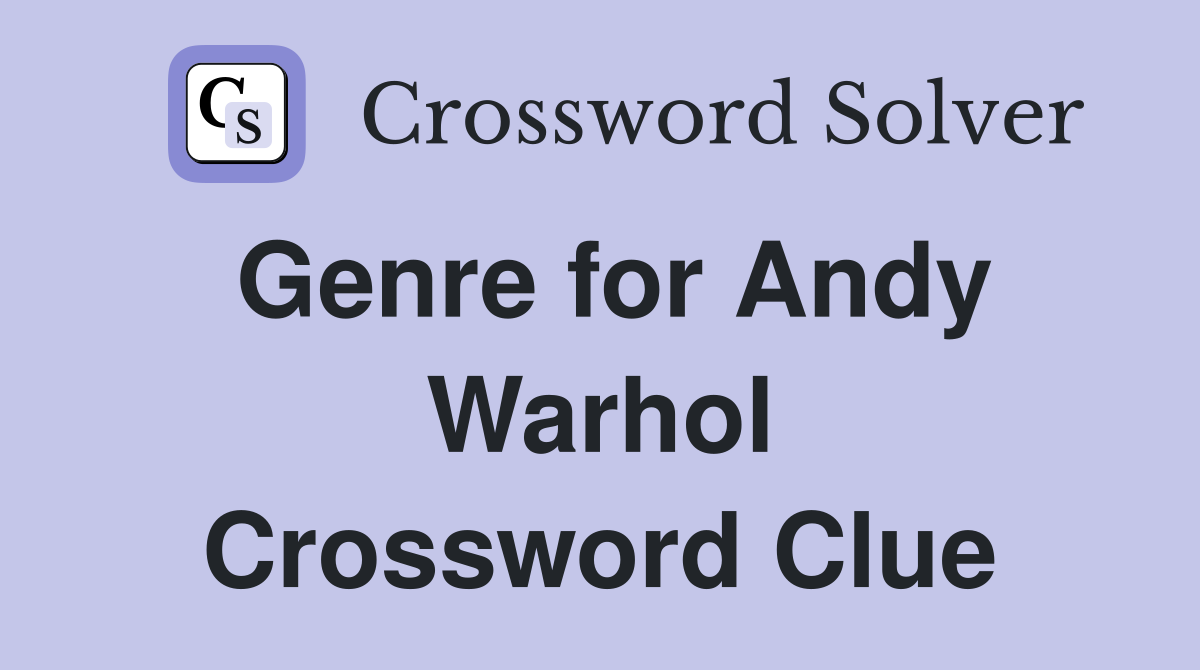 Genre for Andy Warhol Crossword Clue