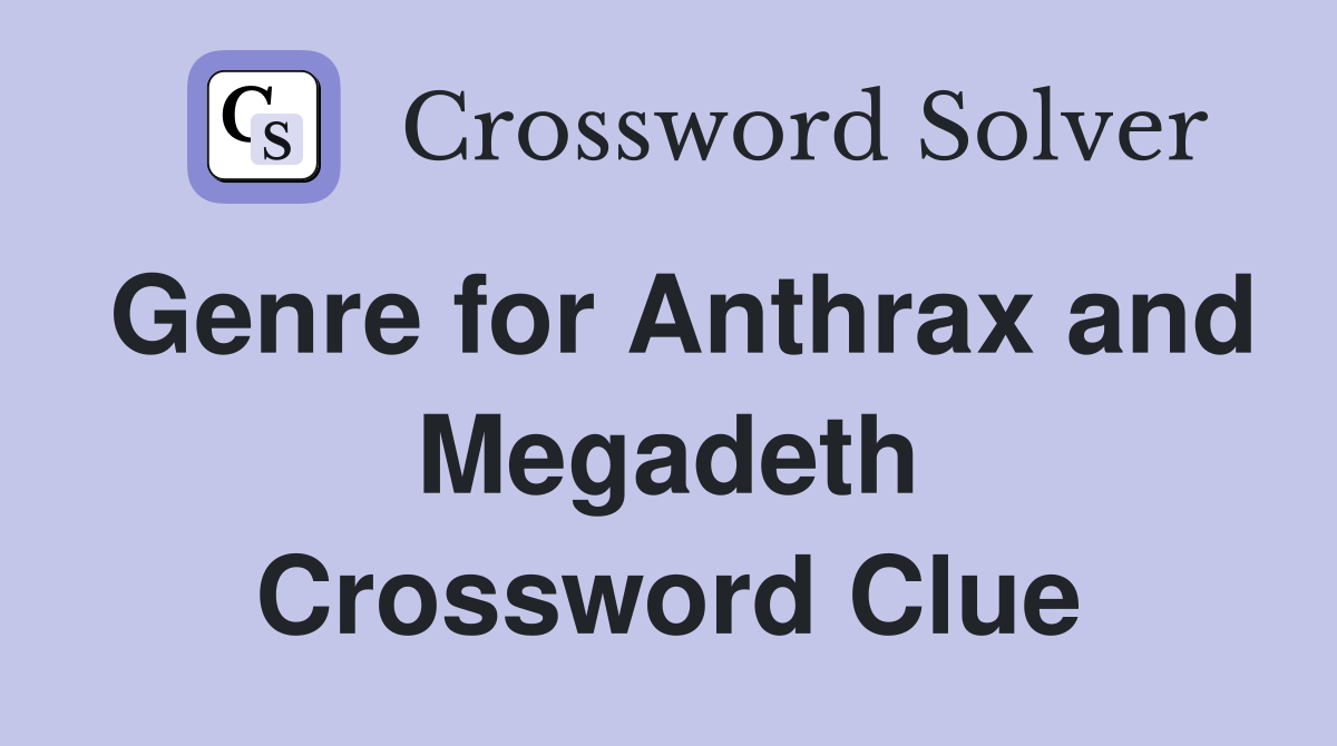 Genre for Anthrax and Megadeth Crossword Clue